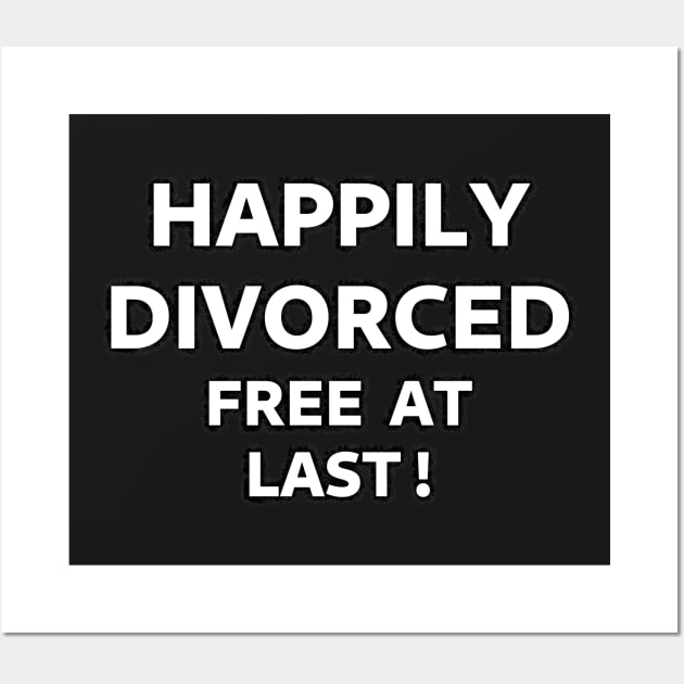 Happily Divorced, Free At Last! Wall Art by SolarCross